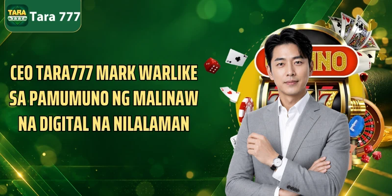 CEO Tara777 Mark Warlike sa pamumuno ng malinaw na digital na nilalaman