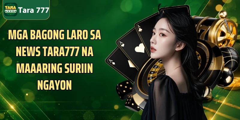 Mga bagong laro sa News Tara777 na maaaring suriin ngayon
