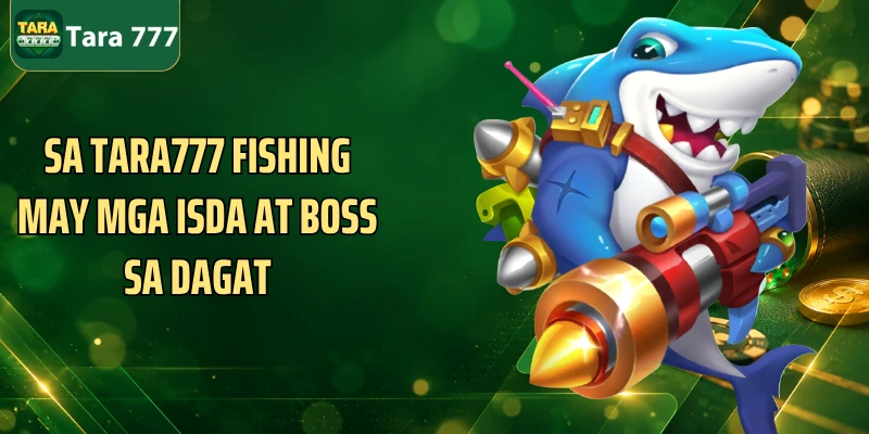 Sa Tara777 Fishing may mga isda at boss sa dagat