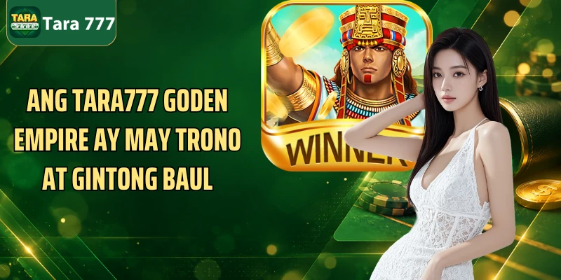 Ang Tara777 Goden Empire ay may trono at gintong baul