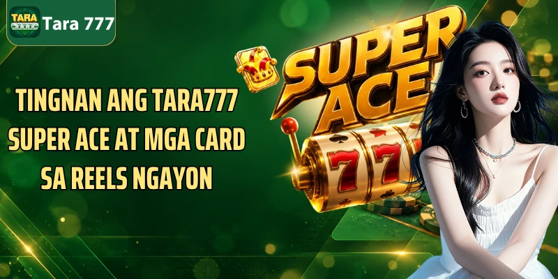 Tingnan ang Tara777 Super Ace at mga card sa reels ngayon