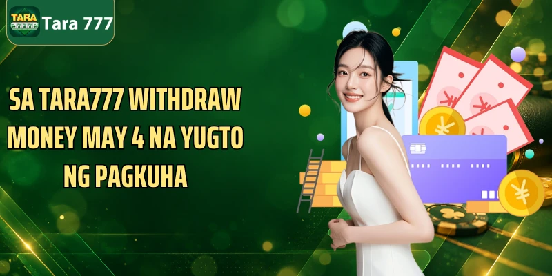 Sa Tara777 withdraw money may 4 na yugto ng pagkuha