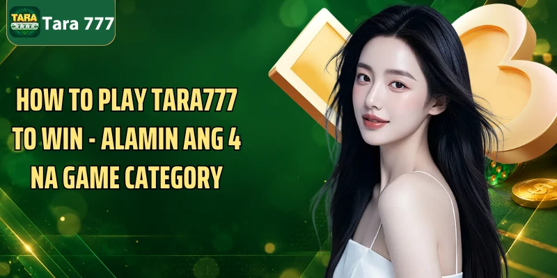 How to play Tara777 to win - Alamin Ang 4 Na Game Category