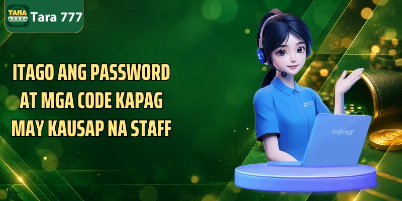 Itago ang password at mga code kapag may kausap na staff