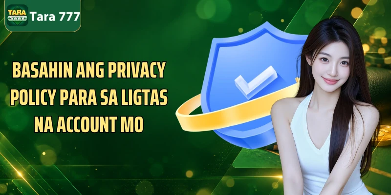 Basahin ang Privacy Policy para sa ligtas na account mo