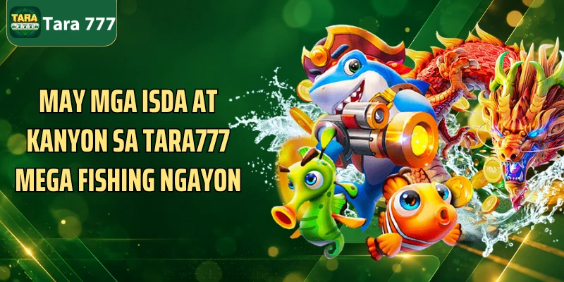 May mga isda at kanyon sa Tara777 Mega fishing ngayon