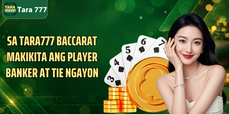 Sa Tara777 Baccarat makikita ang Player Banker at Tie ngayon