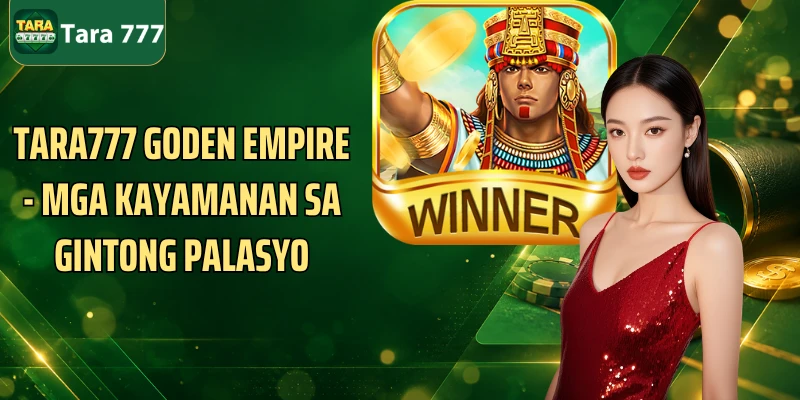 Tara777 Goden Empire - Mga Kayamanan Sa Gintong Palasyo