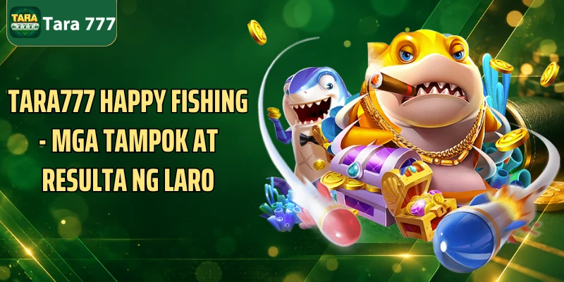 Tara777 Happy Fishing - Mga Tampok At Resulta Ng Laro